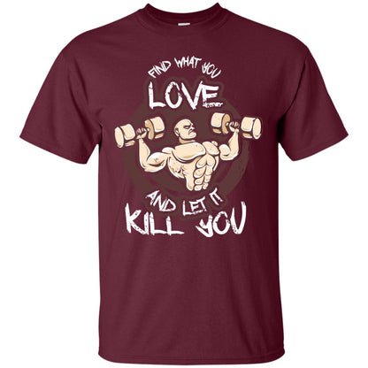 Find What You Love And Let It Kill You Fitness T-shirt Maroon