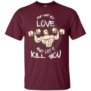 Find What You Love And Let It Kill You Fitness T-shirt