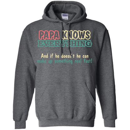 Papa Knows Everythingand If He Doesnt He Can Make Up Something Real Fast Shirt Dark Heather