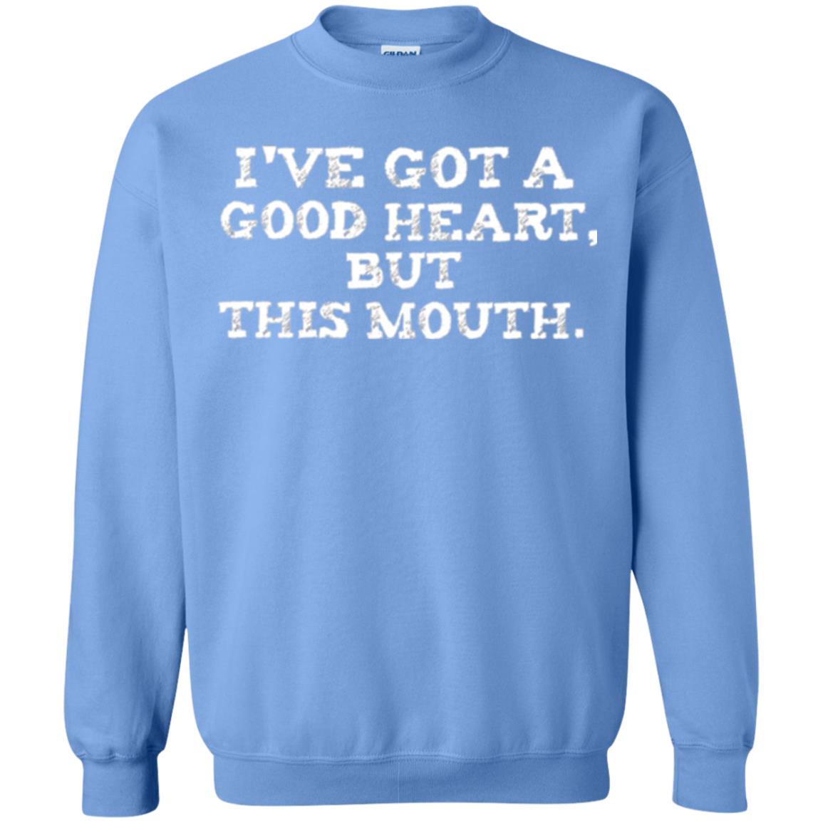 I_ve Got A Good Heart But This Mouth T-shirt Carolina Blue