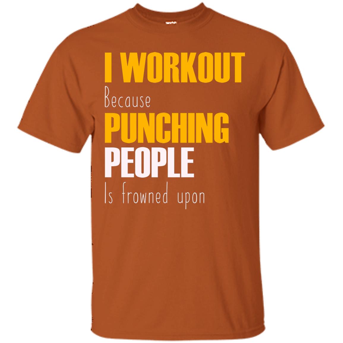 I Workout Because Punching People Is Frowned Upon Workout Fitness Lovers Shirt Texas Orange