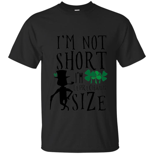I_m Not Short Leprechaun Size Funny St Patrick_s Day T-shirt Black