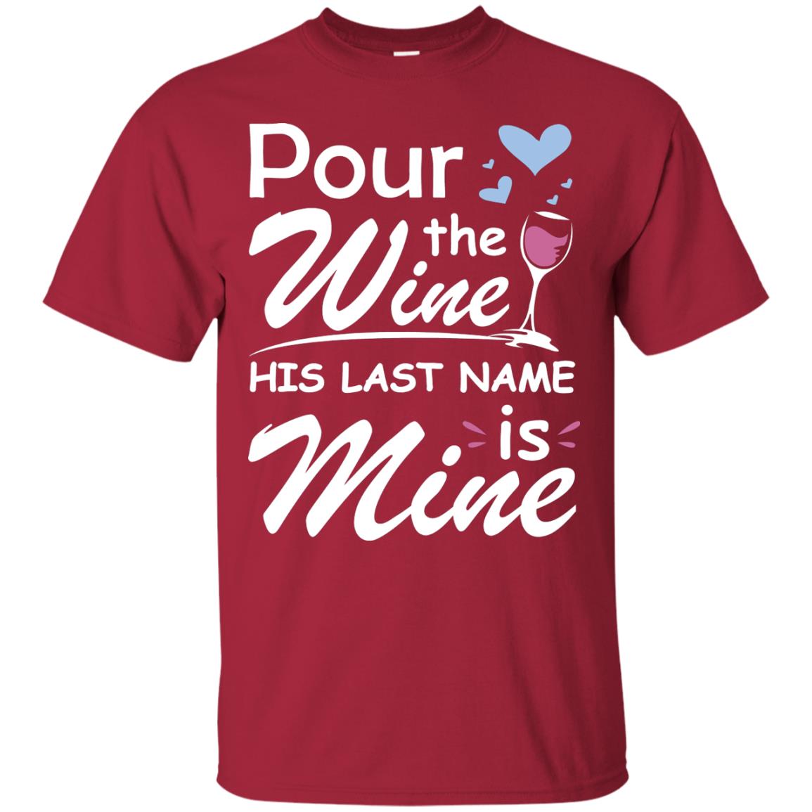 Pour The Wine His Last Nam Is Mine Shirt Cardinal