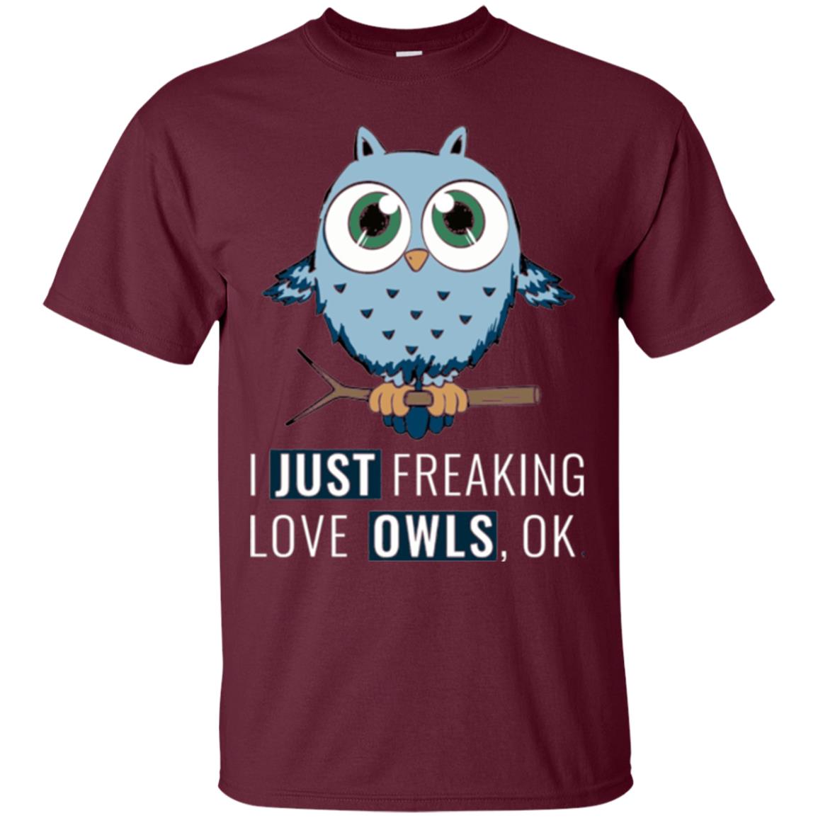 Owl Lovers T-shirt I Just Freaking Love Owls Ok Maroon