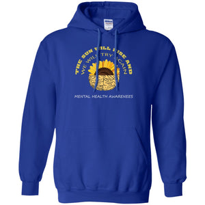 The Sun Will Rise And We Will Try Again Mental Health Awareness ShirtG185 Gildan Pullover Hoodie 8 oz.