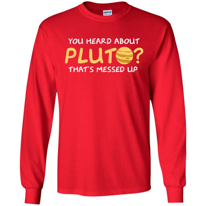 You Heard About Pluto That Is Messed Up Psych Shirt Red