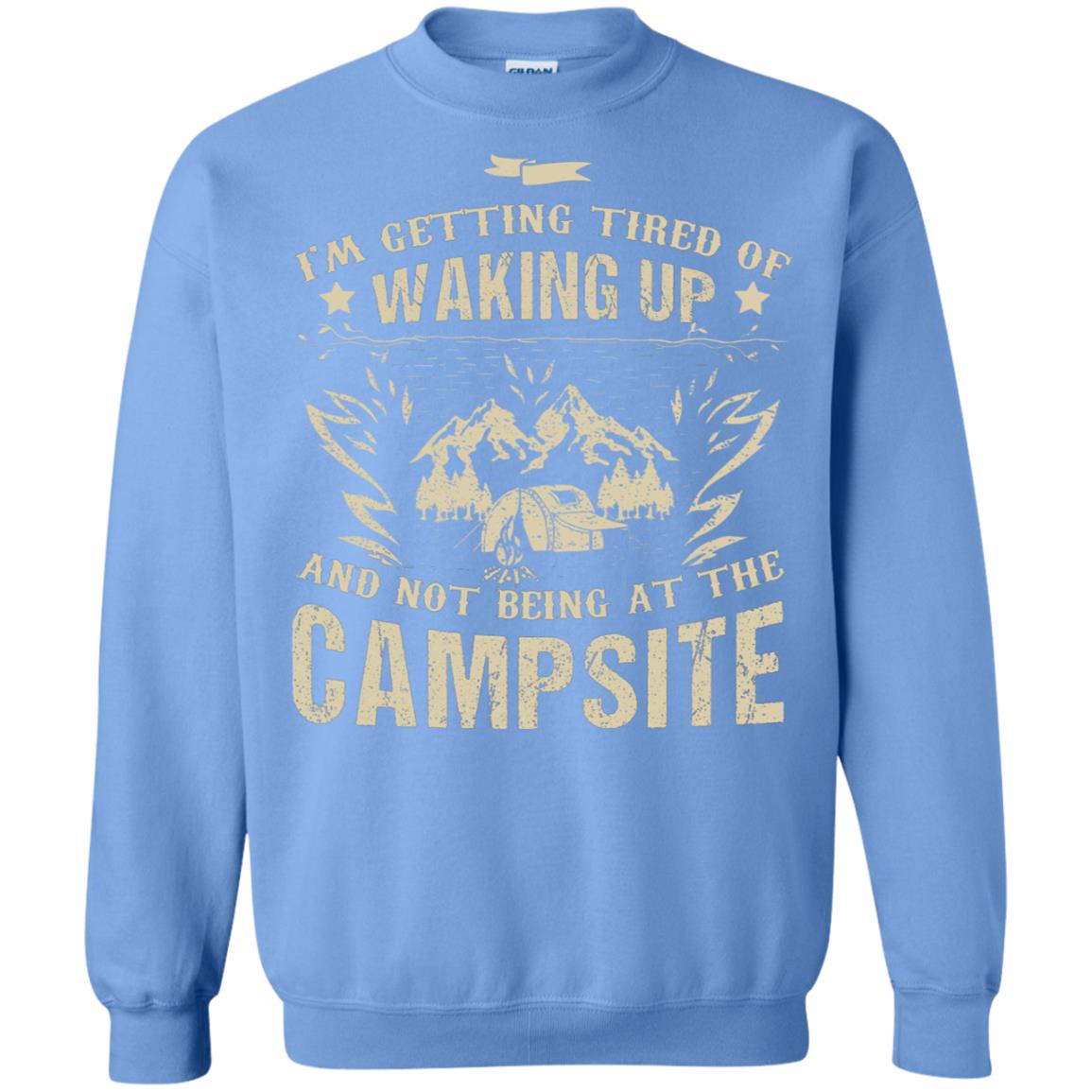 I'm Getting Tired Of Waking Up And Not Being At The Campsite Shirt Carolina Blue