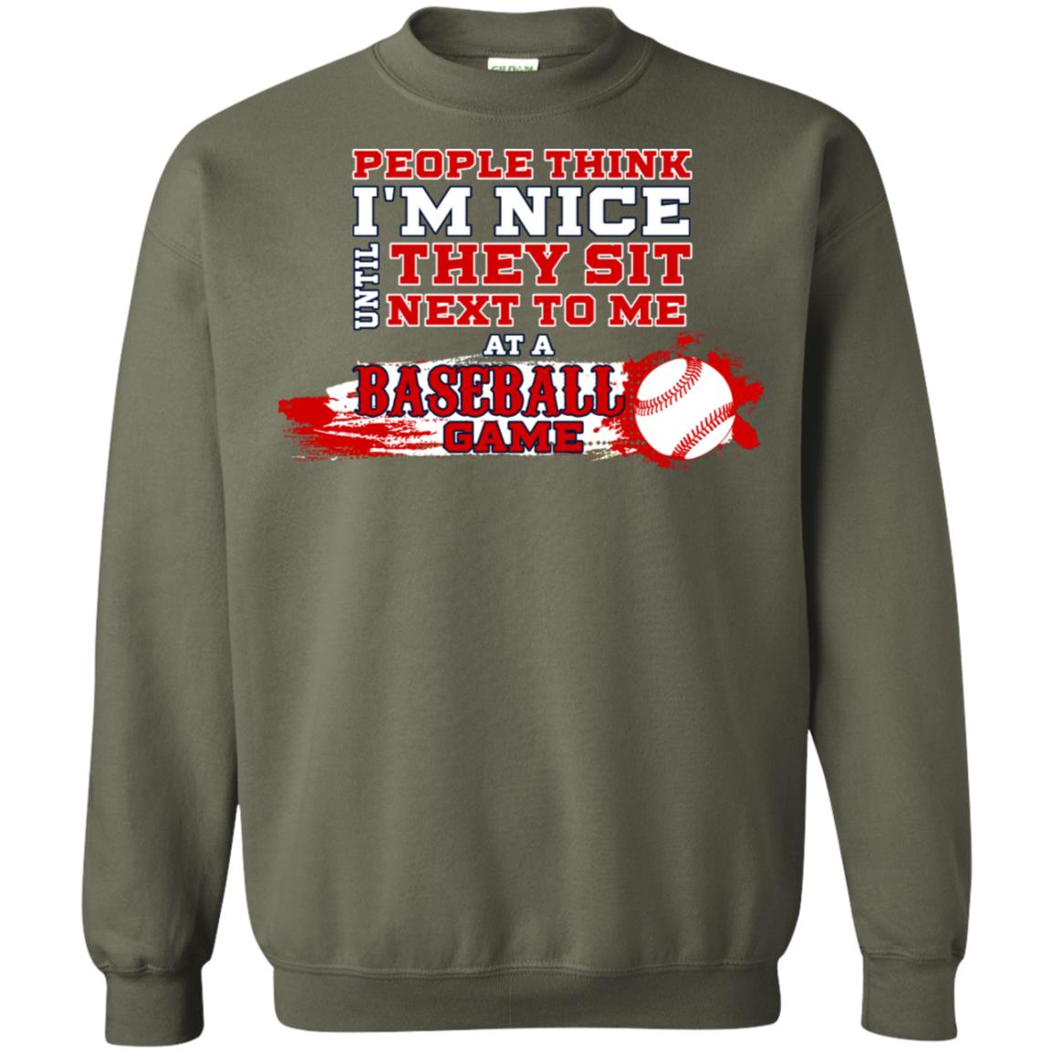 People Think I'm Nice Until They Sit Next To Me At A Baseball Game Shirt For Mens Or Womens Military Green