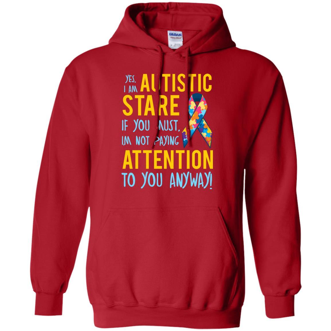 Autistic T-shirt Yes, I Am Autistic Stare If You Must, I'm Not Paying Attention To You Anyway Red