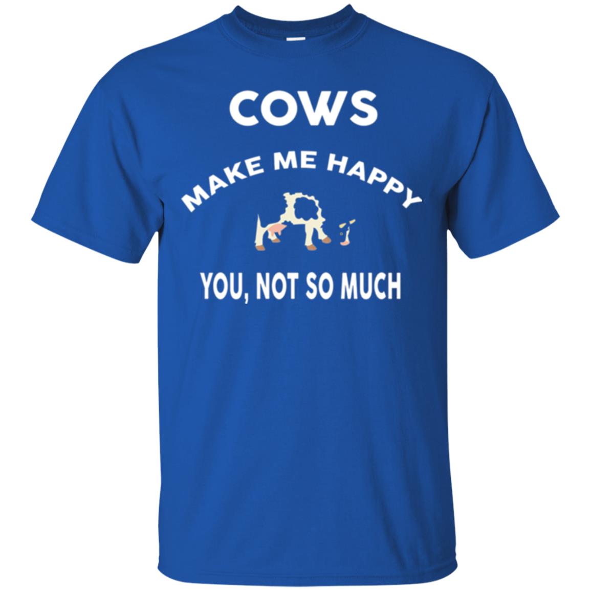 Cow Lovers T-shirt Cows Make Me Happy You Not So Much Royal