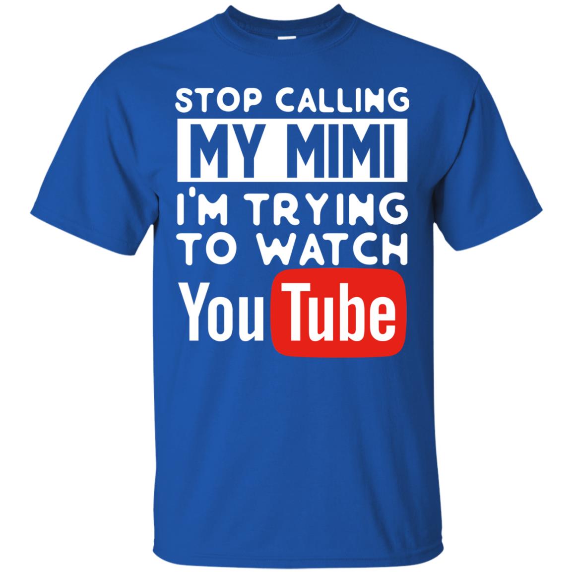 Stop Calling My Mimi I_m Trying To Watch Youtube Shirt Royal