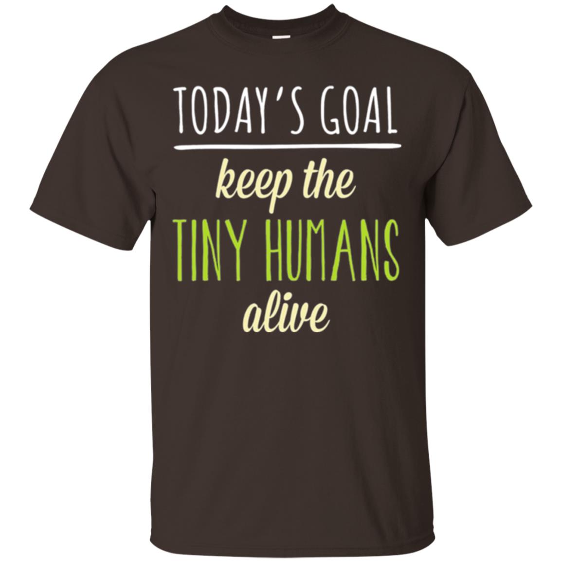 Mommy T-shirt Today_s Goal Keep The Tiny Humans Alive T-shirt Dark Chocolate