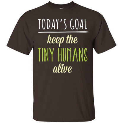 Mommy T-shirt Today_s Goal Keep The Tiny Humans Alive T-shirt Dark Chocolate