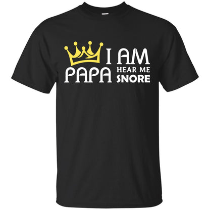 I Am Papa Hear Me Snore Grandpa Shirt Black