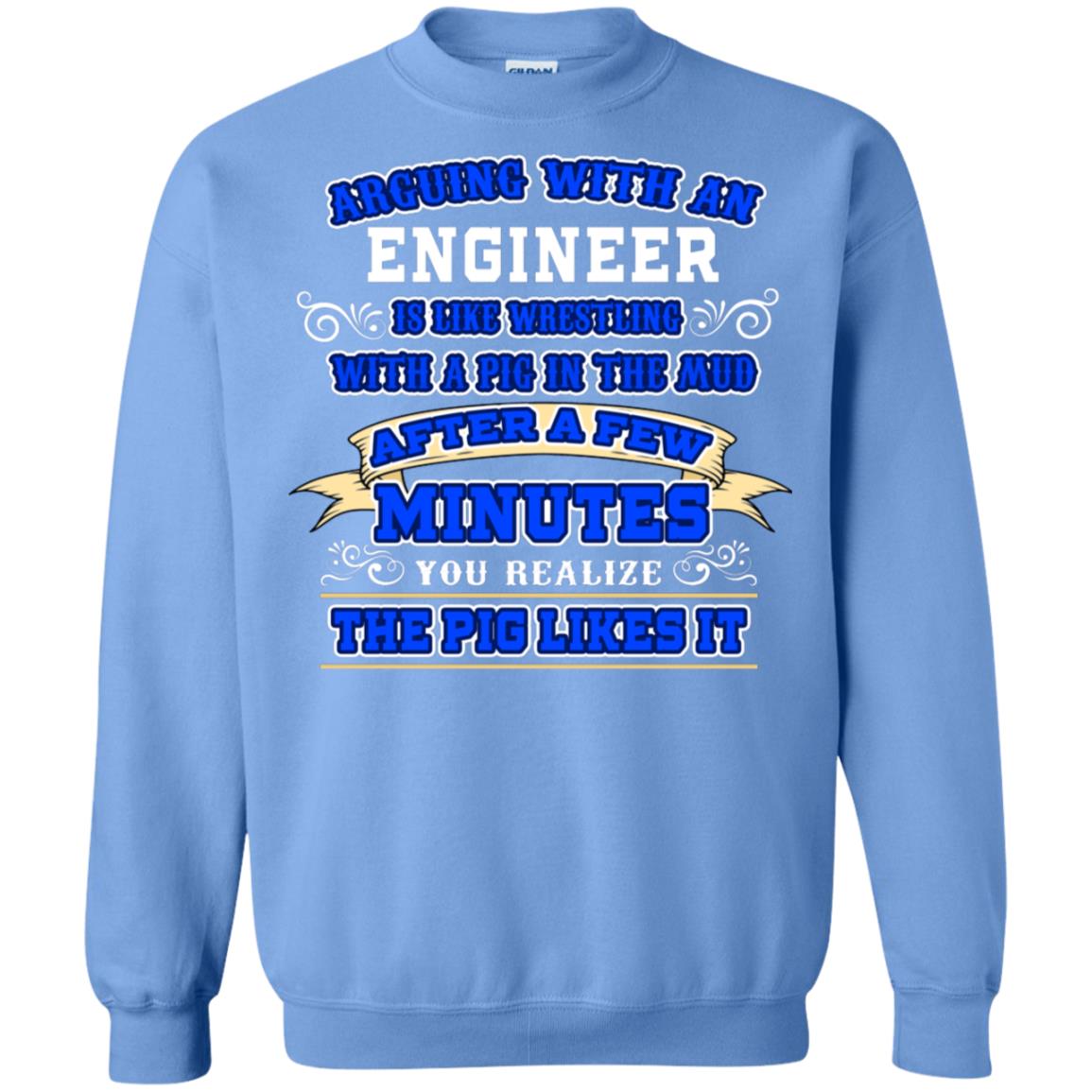 Arguing With An Engineer Is Like Westling With The Pig In The Mud After Ia Few Minute You Realize The Pig Likes It Carolina Blue