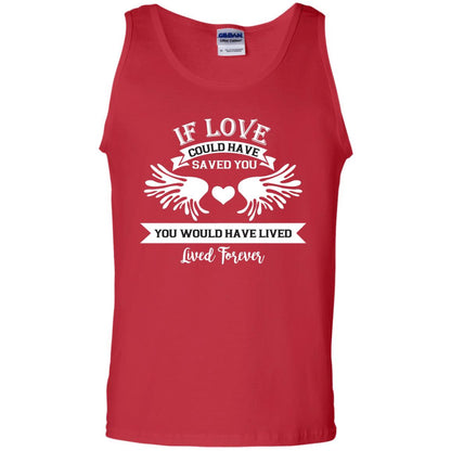 If Love Could Have Saved You You Would Have Lived Lived Forever Shirt Red