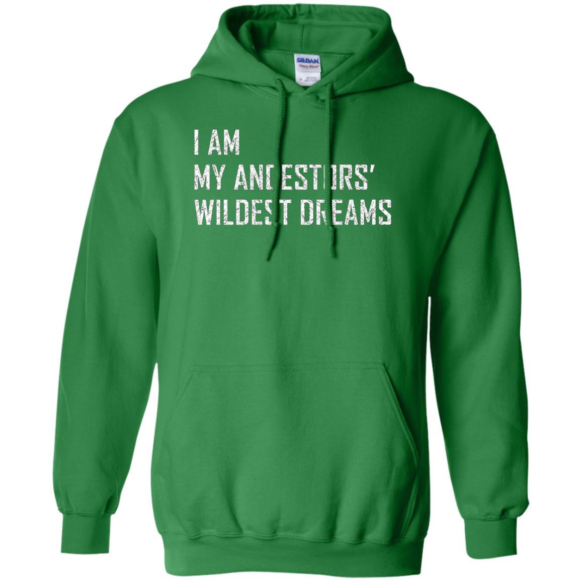 I Am My Ancestors Wildest Dreams T-shirt Irish Green