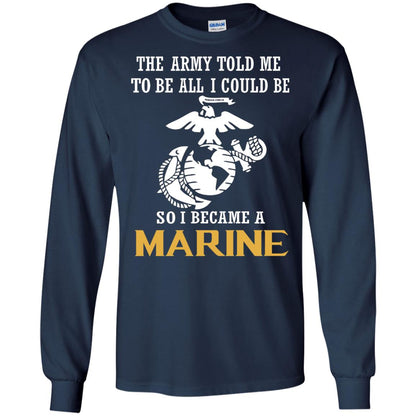 The Army Told Me To Be All I Could Be So I Became A Marine Navy