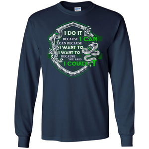 I Do It Because I Can I Can Because I Want To I Want To Because You Said I Couldn't Slytherin House Harry Potter ShirtsG240 Gildan LS Ultra Cotton T-Shirt