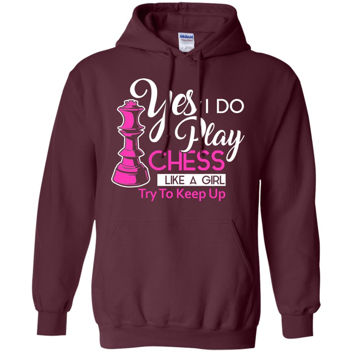 Yes I Do Play Chess Like A Girl Try To Keep Up Chess Gift Shirt For Girls Maroon