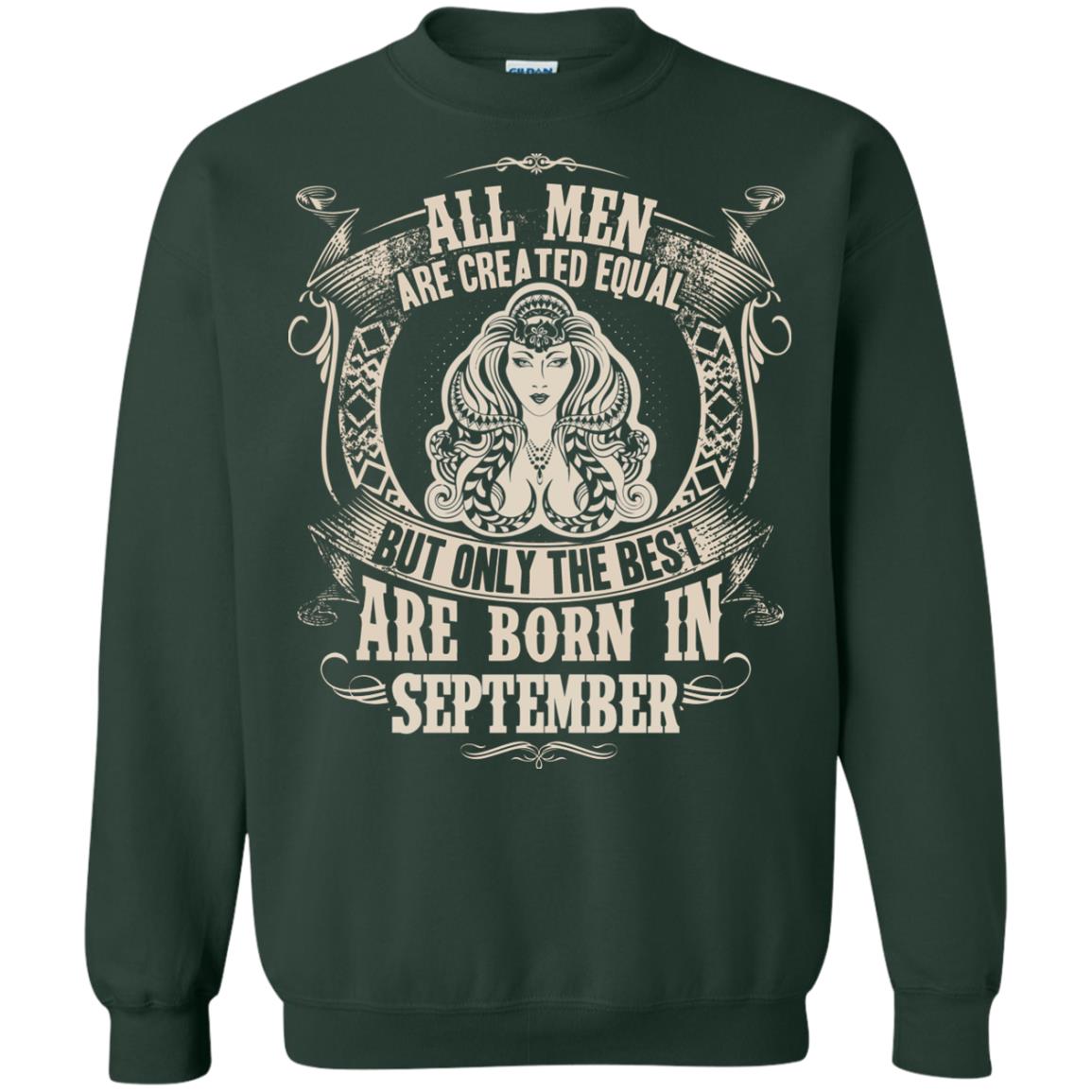 All Men Are Created Equal, But Only The Best Are Born In September T-shirt Forest Green