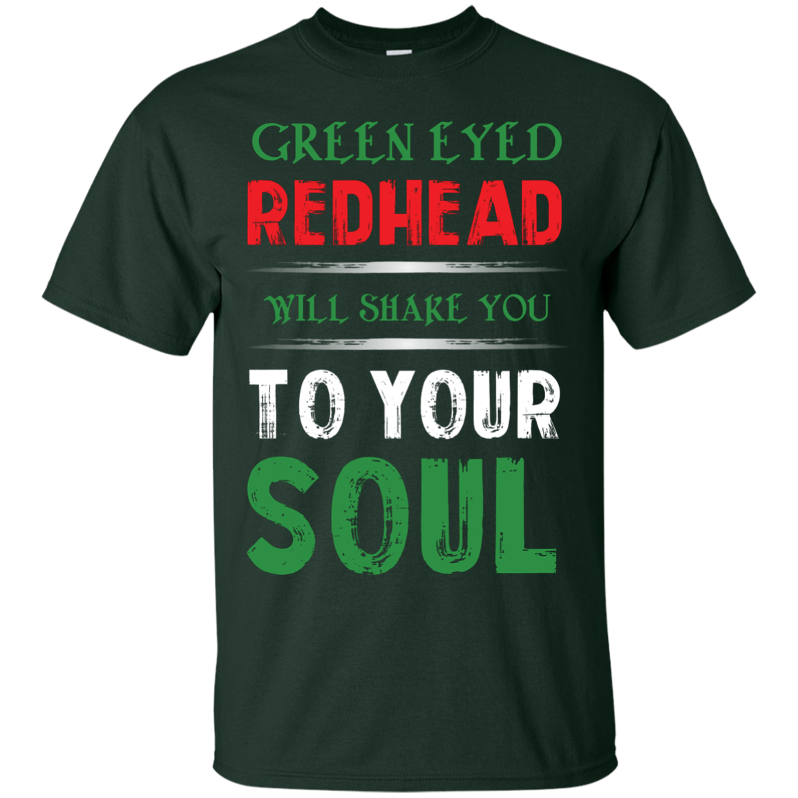 Redhead T-Shirt Green Eyed Redhead Will Shake You To Your Soul Forest Green