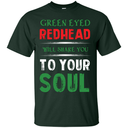 Redhead T-Shirt Green Eyed Redhead Will Shake You To Your Soul Forest Green