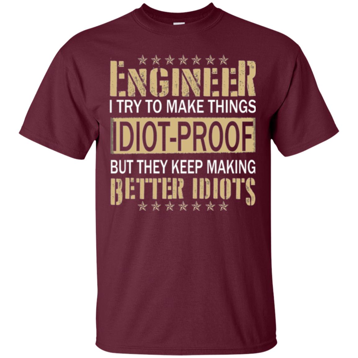Engineer T-shirt Try To Make Things Idiot Proof Maroon