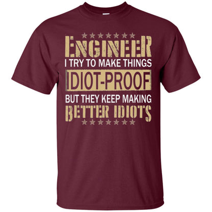 Engineer T-shirt Try To Make Things Idiot Proof Maroon