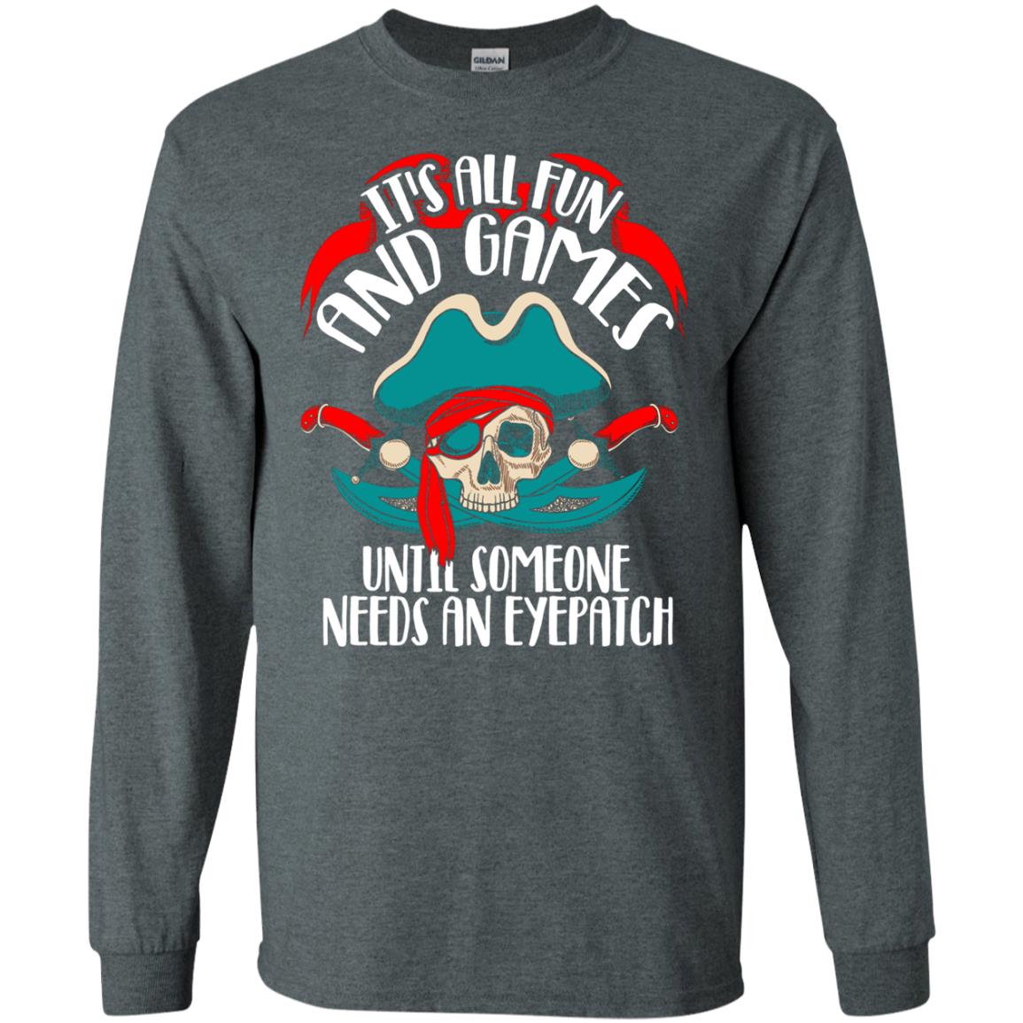 It_s All Fun And Games Until Someone Needs An Eyepatch Pirate T-shirt Dark Heather