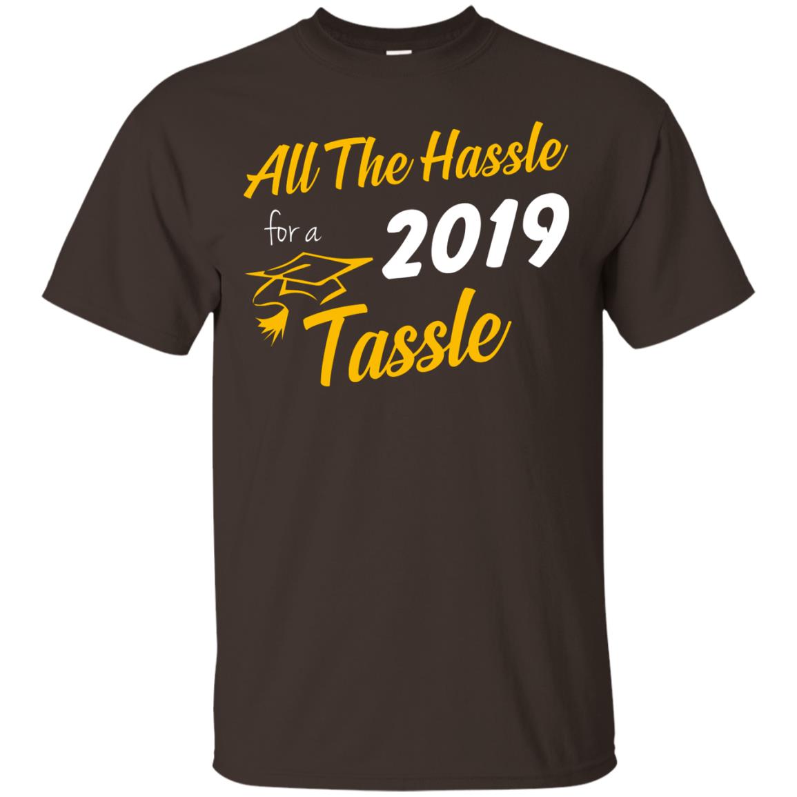 All The Hassle For A 2019 Tassel Graduation Gift Shirt Dark Chocolate