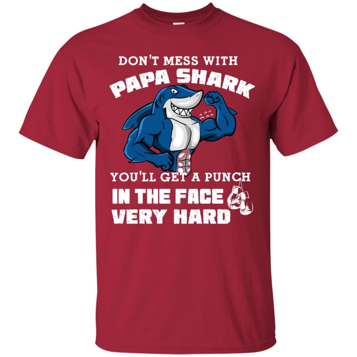 Don't Mess With Papa Shark You'll Get A Punch In The Face Very Hard Family Shark Shirt Cardinal