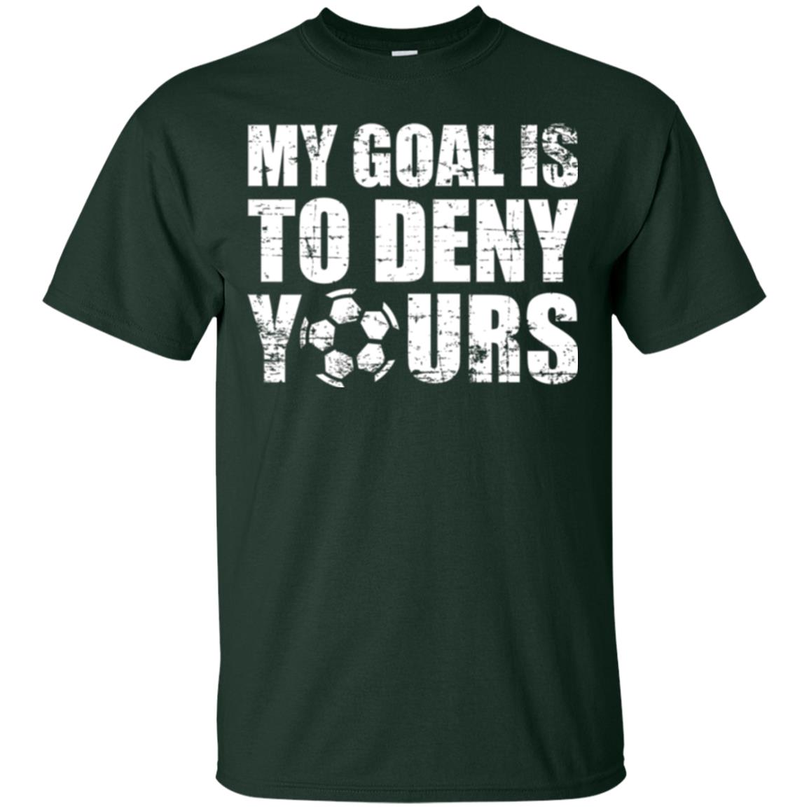 Goalkeeper Soccer T-shirt My Goal Is To Deny Yours Forest Green