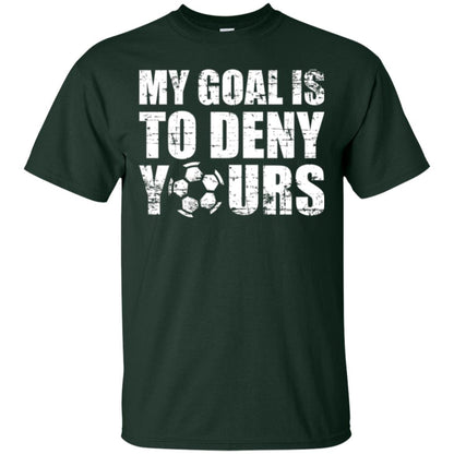 Goalkeeper Soccer T-shirt My Goal Is To Deny Yours Forest Green