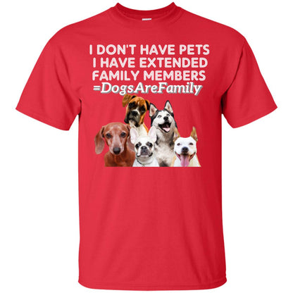 I Don't Have Pets I Have Extended Family Members Shirt Red