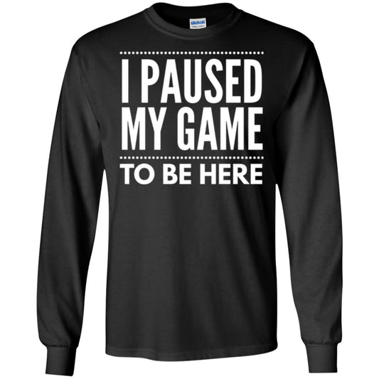 Gamer T-shirt I Paused My Game To Be Here Black