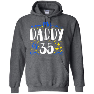 My Daddy Is 35 35th Birthday Daddy Shirt For Sons Or DaughtersG185 Gildan Pullover Hoodie 8 oz.