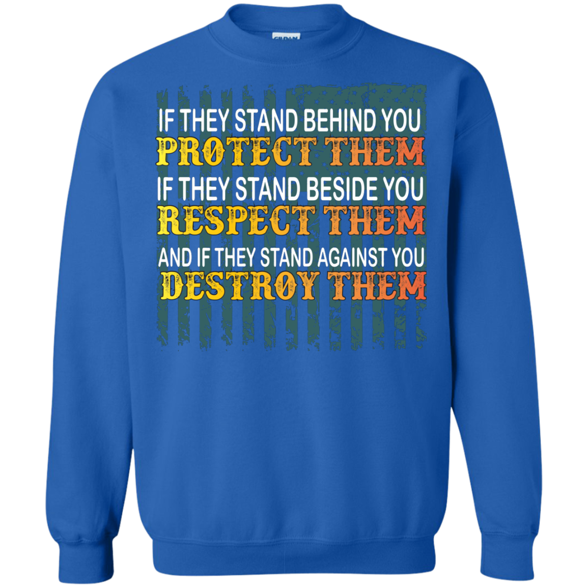 Military T-Shirt If They Stand Behind You Protect Them If They Stand Beside You Respect Them And If They Stand Against You Destroy Them Royal