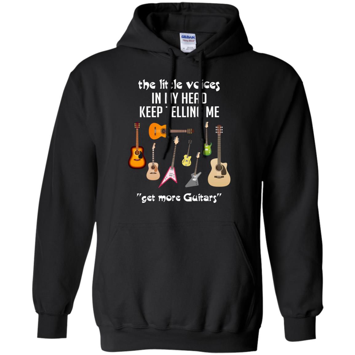The Little Voices In My Head Keep Telling Me Get More Guitars Music Lover ShirtG185 Gildan Pullover Hoodie 8 oz.