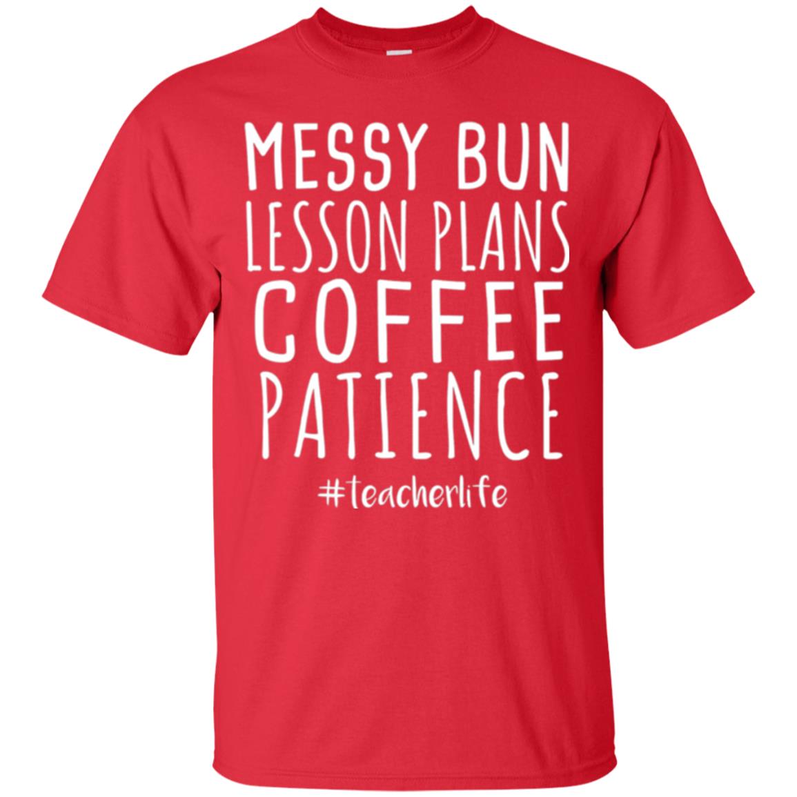 Teacher T-shirt Messy Bun Lesson Plans Coffee Patience Red