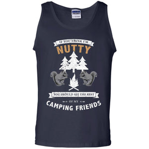 If You Thinks I'm Nutty You Should See The Rest Of My Camping Friends ShirtG220 Gildan 100% Cotton Tank Top