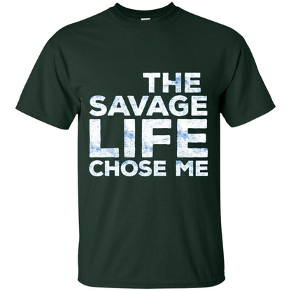 The Savage Life Chose Me Funny Wild Gift Shirt Forest