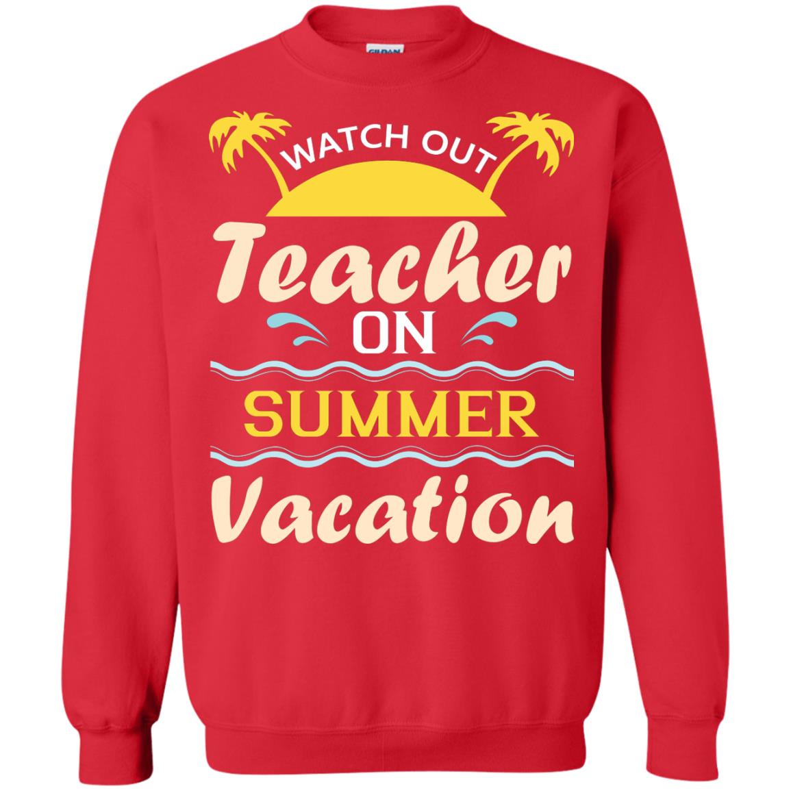 Watch Out Teacher On Summer Vacation Shirt For Teacher Red
