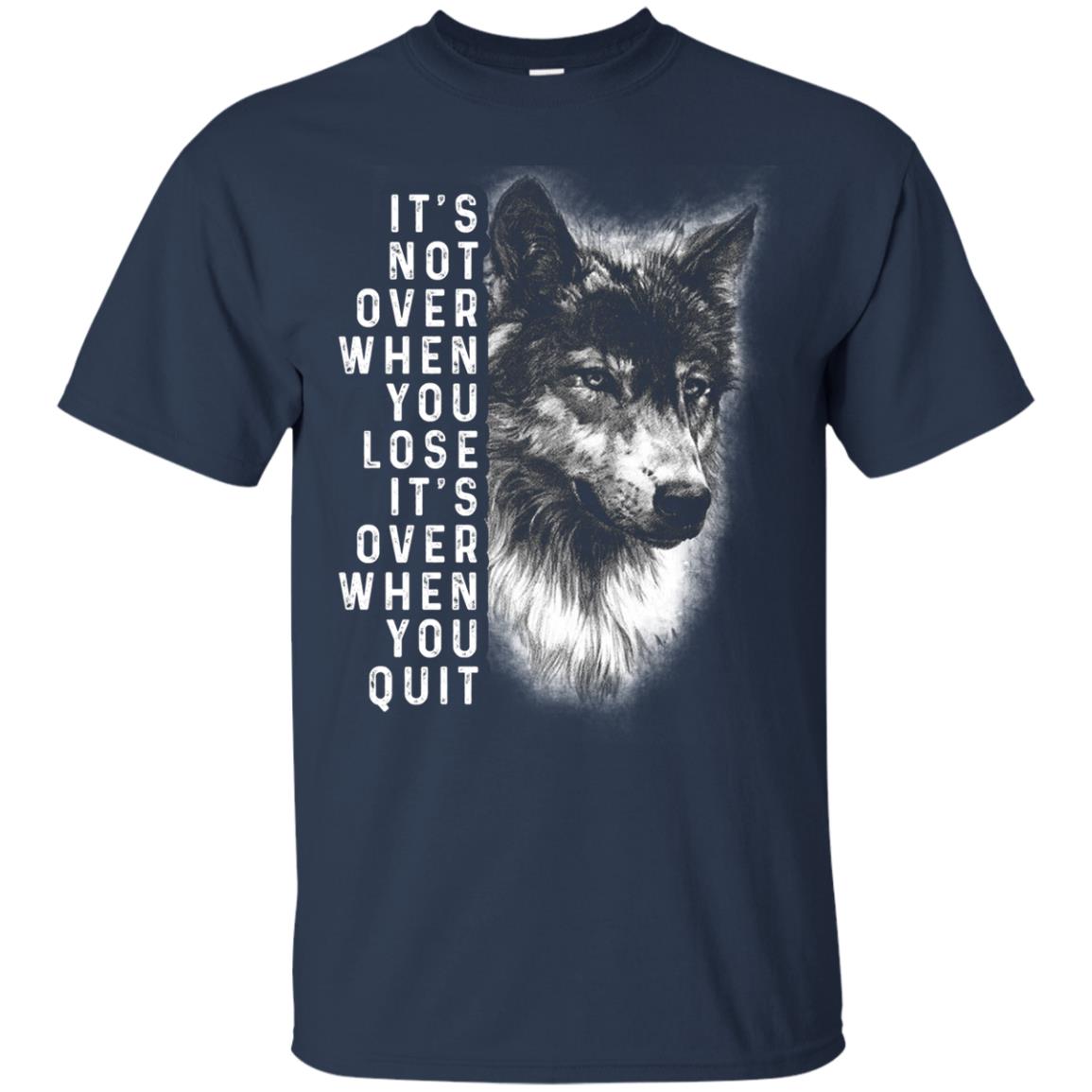 It_s Not Over When You Lose It_s Over When You Quit Shirt Navy