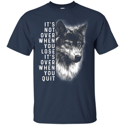 It_s Not Over When You Lose It_s Over When You Quit Shirt Navy