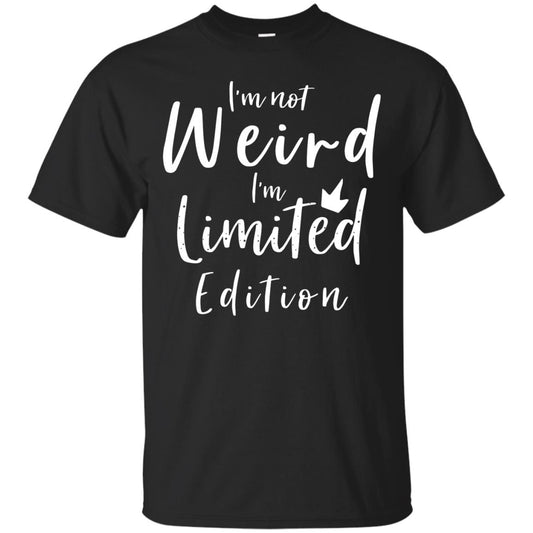 I'm Not Weird I'm Limited Edition Shirt Black