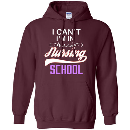 I Can't I'm In Nursing School Nurse Gift Shirt Maroon