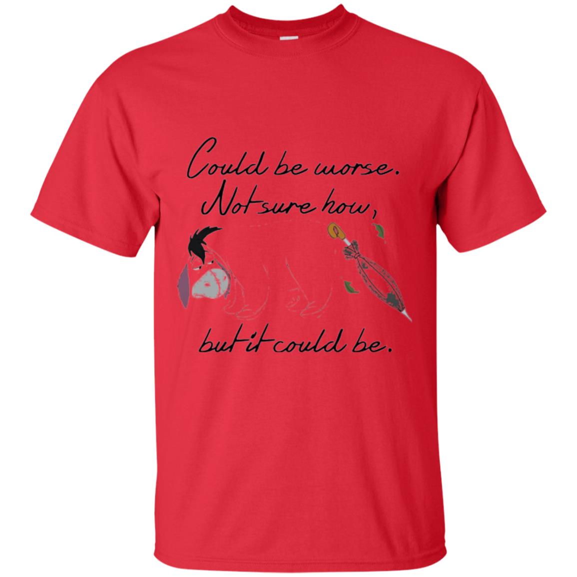 Eeyore Quote T-shirt Could Be Worse Not Sure How But It Could Be Red