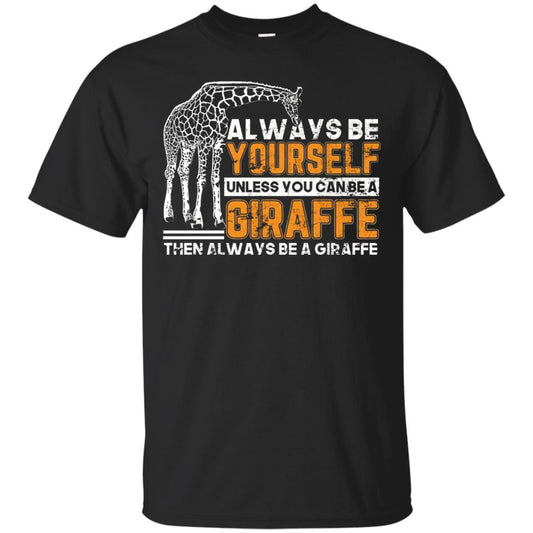 Always Be Yourself Unless You Can Be Giraffe T-shirt Black