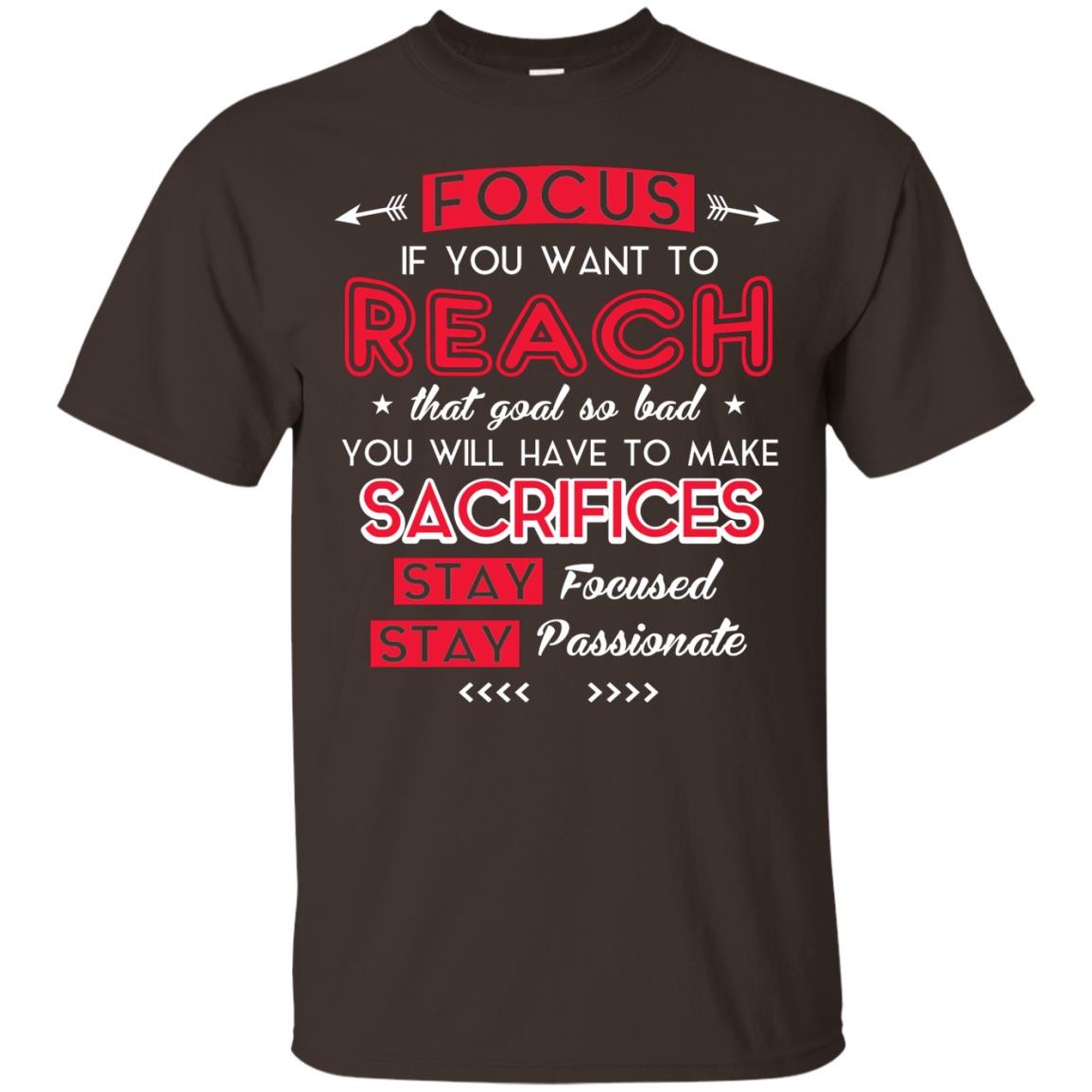 You Will Have To Make Sacrifices Stay Focused Stay Passionate T-shirt Dark Chocolate